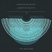 james_blackshaw_lubomyr_melnyk_the_watchers