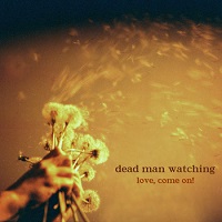 dead_man_watching_love_come_on