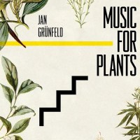 jan_grunfeld_music_for_plants