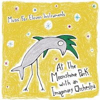 music_for_eleven_instruments_at_moonshine_park_with_an_imaginary_orchestra